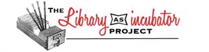 Library as Incubator