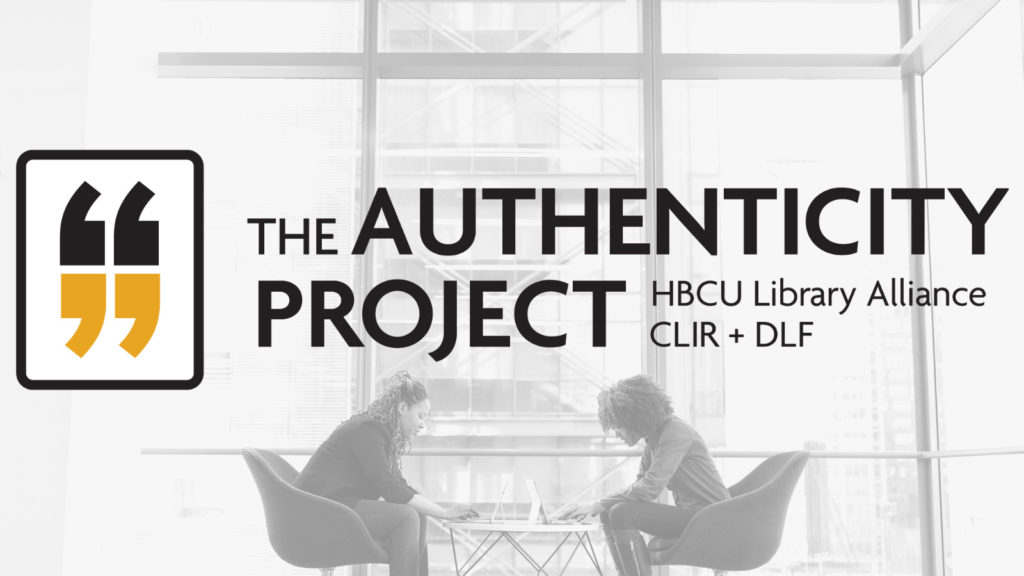 The Authenticity Project; HBCU Library Alliance, CLIR + DLF