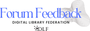 "Forum Feedback" in pale blue with sound wave at far right. "Digital Library Federation" underneath with DLF logo underneath full name.